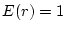 $E(r)=1$